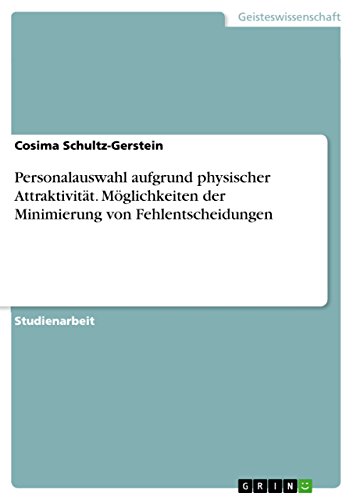 Personalauswahl aufgrund physischer Attraktivität. Möglichkeiten der Minimierung von Fehlentscheidungen (German Edition)