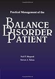 Practical Management of the Balance Disorder Patient (Singular Audiology Text)
