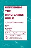 Defending the King James Bible: A four-fold superiority : texts, translators, technique, theology