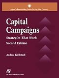 Capital Campaigns, 2nd Edition: Strategies That Work (Aspen's Fundraising Series for the 21st Century) Andrea Kihlstedt
