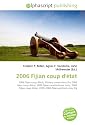 2006 Fijian coup d'&eacute;tat: 2006 Fijian coup d'&eacute;tat, Military unrest since the 2000 Fijian coup d'&eacute;tat, 2009 Fijian constitutional crisis, 2000 Fijian coup d'&eacute;tat, 2005?2006 Fijian political crisis, Fiji