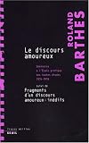 Le discours amoureux : Séminaire à l\'Ecole pratique des hautes études 1974-1976 suivi de Fragments d\'un discours amoureux