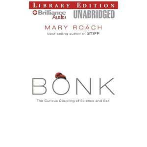 Bonk: The Curious Coupling of Science and Sex by Mary Roach and Sandra Burr