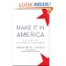 Make It In America: The Case for Re-Inventing the Economy