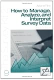 How to Manage, Analyze, and Interpret Survey Data