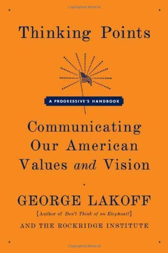 Thinking Points: Communicating Our American Values and Vision by Lakoff, George(October 3, 2006) Paperback