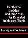 Beethoven: the Man and the Artist  As Revealed in his own Words