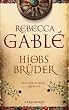 Historischer Roman: Rebecca Gable, Hiobs Br�der