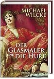 Der Glasmaler und die Hure - Michael Wilcke