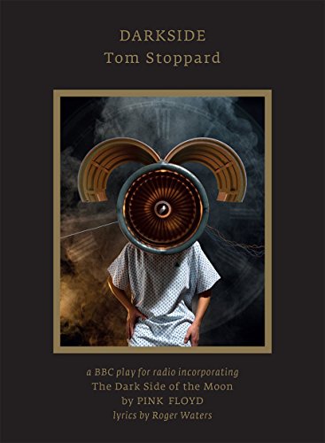 Darkside, A Play for Radio by Tom Stoppard, Incorporating The Dark Side of the Moon by Pink Floyd
