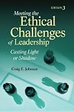 Meeting the Ethical Challenges of Leadership: Casting Light or Shadow