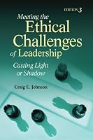Meeting the Ethical Challenges of Leadership: Casting Light or Shadow
