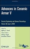 Advances in ceramic armor V : a collection of papers presented at the 33rd International Conference on Advanced Ceramics and Composites, January 18-23, 2009, Daytona Beach, Florida