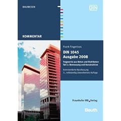 DIN 1045 Ausgabe 2008: Tragwerke aus Beton und Stahlbeton Teil 1: Bemessung und Konstruktion Kommentierte Kurzfassung