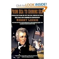 From Sea To Shining Sea: From the War of 1812 to the Mexican War, the Saga of America's Expansion From Sea To Shining Sea: From the War of 1812 to the Mexican War, the Saga of America's Expansion