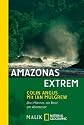 Amazonas extrem: unter Mitarbeit von Ian MulgrewDrei M&auml;nner, ein Boot, ein Abenteuer