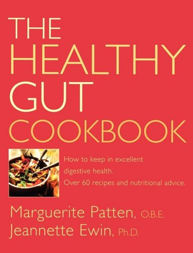 The Healthy Gut Cookbook: How to Keep in Excellent Digestive Health with 60 Recipes and Nutrition Advice