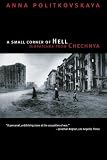A Small Corner of Hell: Dispatches from Chechnya