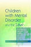 Children with Mental Disorder and the Law: A Guide to Law and Practice
