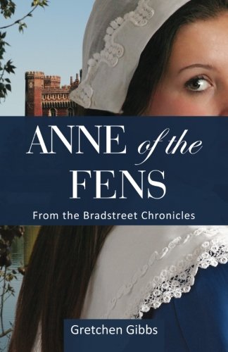 Anne of the Fens (The Bradstreet Chronicles), by Gretchen Gibbs