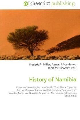 History of Namibia: History of Namibia,German South-West Africa,Tripartite Accord (Angola),Caprivi conflict,Namibia,Geography of Namibia,Politics of Namibia,Regions ... of Namibia,Constituencies of Namibia