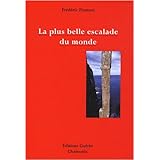 La plus belle escalade du monde : Petit trait� d'esth�tique alpine � l'usage des mal-grimpants et des non-escaladantspar Fr�d�ric Flamant
