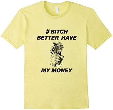 Men's Bitch Better Have My Money Shirt Medium Lemon