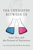 The Chemistry Between Us: Love, Sex, and the Science of Attraction