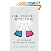 The Chemistry Between Us: Love, Sex, and the Science of Attraction
