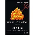 Zum Teufel mit der H�lle. Geschichte des Teufels, der H�lle und des Fegefeuers