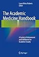 The Academic Medicine Handbook: A Guide to Achievement and Fulfillment for Academic Faculty