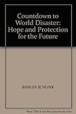 Countdown to world disaster : hope and protection for the future