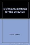 Telecommunications for the Executive Telecommunications for the Executive