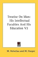 Treatise On Man: His Intellectual Faculties And His Education V2