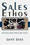 Sales Ethos: Building Long Term Client Value