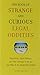 The Book of Strange and Curious Legal Oddities: Pizza Police, Illicit Fishbowls, and Other Anomalies of the Law That Make Us All Unsuspecting Criminals