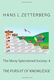 The Many-Splendored Society: 4: The Pursuit of Knowledge (Volume 4) Paper book ISBN:1475086741