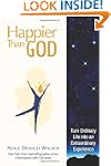 Happier than God: Turn Ordinary Life...