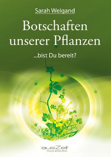 Botschaften unserer Pflanzen: ...bist du bereit? (German Edition)