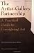 The Artist-Gallery Partnership, Third Edition: A Practical Guide to Consigning Art