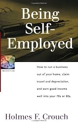 Being Self-Employed: How to Run a Business Out of Your Home, Claim Travel and Depreciation, and Earn a Good Income Well into Your 70s or 80s (Series 100: Individuals & Families)