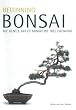 Beginning Bonsai: The Gentle Art of Miniature Tree Growing