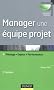 Manager une �quipe projet - 3�me �dition - Pilotage . Enjeux . Performance