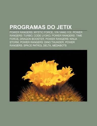 Programas do Jetix: Power Rangers: Mystic Force, Yin Yang Yo!, Power Rangers: Turbo, Code Lyoko, Power Rangers: Time Force, Dragon Booster (Portuguese Edition)