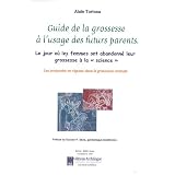 Guide de la grossesse � l'usage des futurs parents : Le jour o� les femmes ont abandonn� leur grossesse � lapar Alain Tortosa