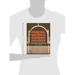 Fences, Gates and Garden Houses: A Book of Designs with Measured Drawings (Dover Architecture)