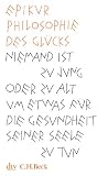 Philosophie des Gl�cks: Niemand ist zu jung oder zu alt um etwas f�r die Gesundheit seiner Seele zu tun: Niemand ist zu jung oder zu alt um etwas f�r ... tun - Kleine Bibliothek der Weltweisheit - Epikur