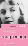 Rough Magic: A Biography of Sylvia Plath
