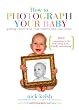 How to Photograph Your Baby