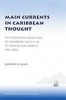 Main Currents in Caribbean Thought: The Historical Evolution of Caribbean Society in Its Ideological Aspects, 1492-1900